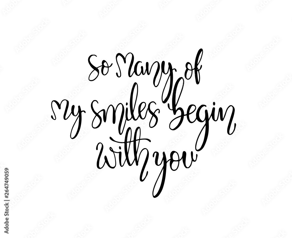 So many of my smiles begin with you. Inspirational hand lettering quotes. Motivation saying for cards, posters and t-shirt