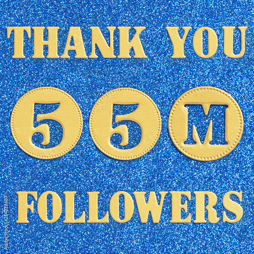 Thanks 55M  followers. message in gold letters and numbers on a brilliant blue background for social network friends, followers,. photo