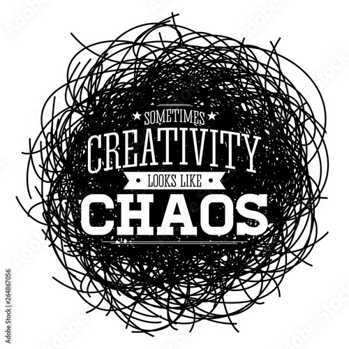 Creativity Sometimes Looks Like Chaos, Metaphor vector Quote design.