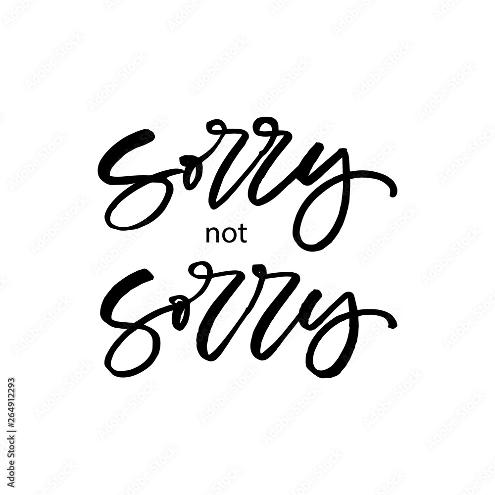 Hand drawn lettering card. The inscription: Sorry not sorry. Perfect design for greeting cards, posters, T-shirts, banners, print invitations. Hand drawn lettering card. The inscription: Sorry not sorry. Perfect design for greeting cards, posters, T-shirts, banners, print invitations.