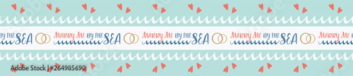 Marry me nautical seamless border with hearts, wedding rings and waves. Sweet and modern sentiment, great for invitations, announcements, save the date cards, stationery and destination advertising.