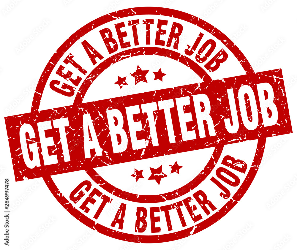 get a better job round red grunge stamp get a better job round red grunge stamp