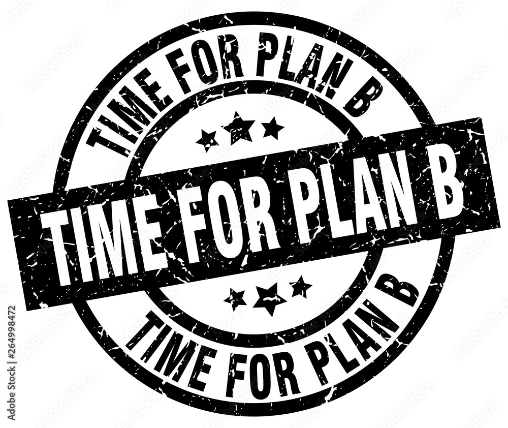 time for plan b round grunge black stamp time for plan b round grunge black stamp