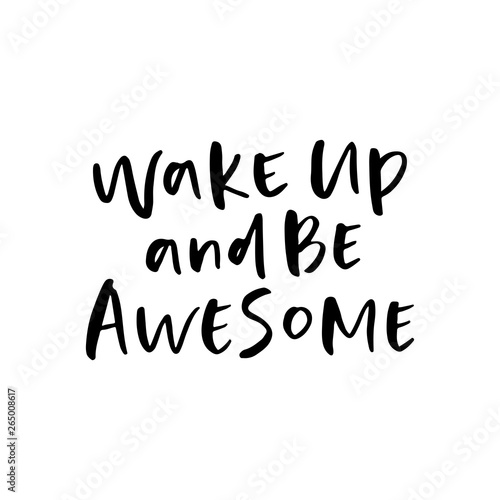 Wake up and be awesome. Modern calligraphy quote