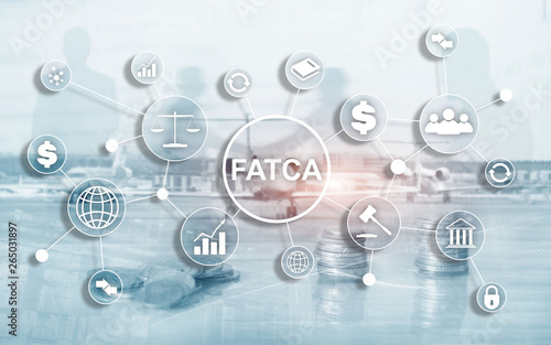 FATCA Foreign Account Tax Compliance Act United States of America government law business finance regulation concept.