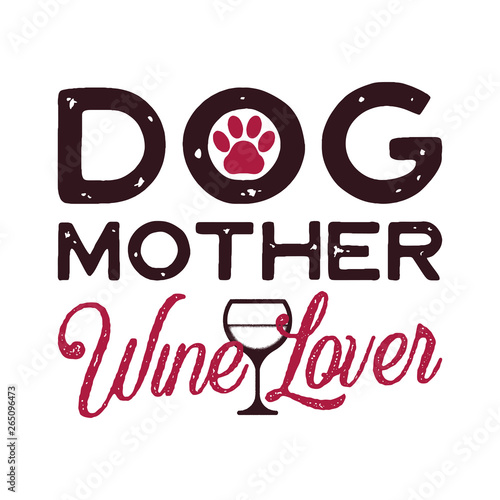 Happy Mothers Day Calligraphy and Typography Background Design. Dog Mother Wine Lover phrase quote. Gift for mom as print t-shirt or card. Stock vector isolated