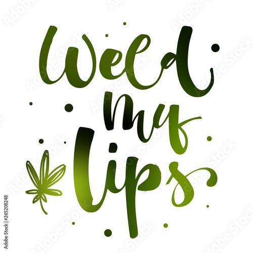 Weed my lips - Weed legalize hand drawn modern calligraphy phrase.