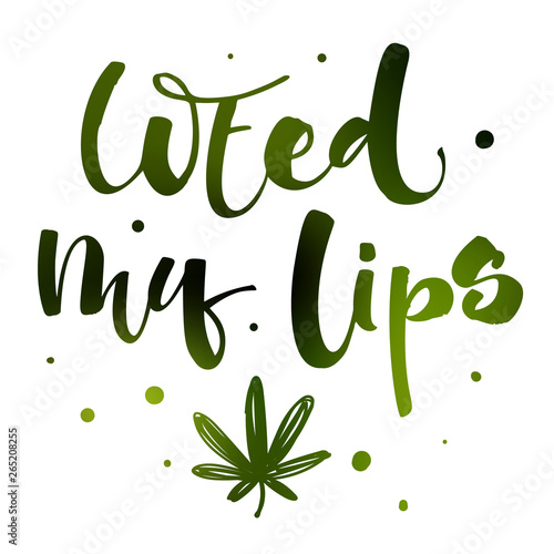 Weed my lips - Weed legalize hand drawn modern calligraphy phrase.