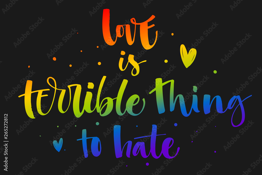 Love is a terrible thing to hate. Gay Pride rainbow colors modern calligraphy text quote on dark background background