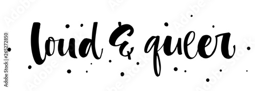 Loud and Queer. Gay Pride isolated simple black calligraphy phrase with dots decor.