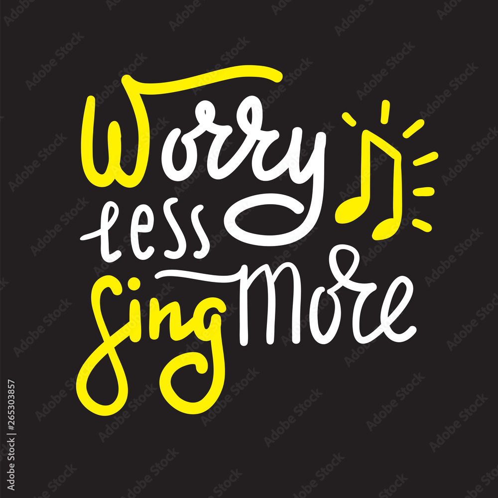 Fototapeta premium Worry less sing more - inspire and motivational quote. Hand drawn beautiful lettering. Print for inspirational poster, t-shirt, bag, cups, card, karaoke flyer, sticker, badge. Cute and funny vector