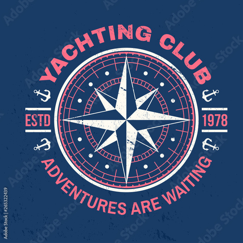 Yacht club badge. Vector. Concept for yachting shirt, print, stamp or tee. Vintage typography design with marine wind rose and compass silhouette. Adventures are waiting