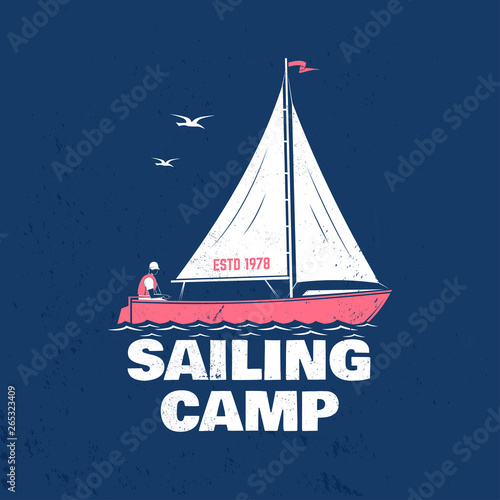 Sailing camp badge. Vector. Concept for shirt, print, stamp or tee. Vintage typography design with man in sailboats silhouette. Sailing on small boat. Ocean adventure.