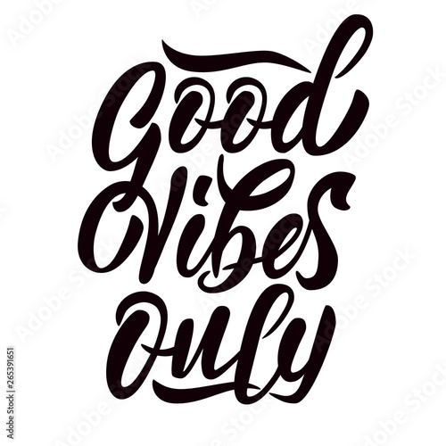 Good Vibes Only - modern hand lettering. Black inscription on white background. Lettering template for banner, flyer or gift cards. Vector illustration.