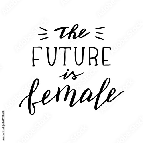 The future is female quote. Handwritten feminist slogan.Modern lettering in vector format.