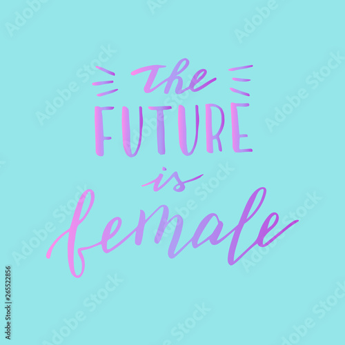 Handwritten the future is female phrase. Trendy lettering poster. Feminist quote. Vector format.