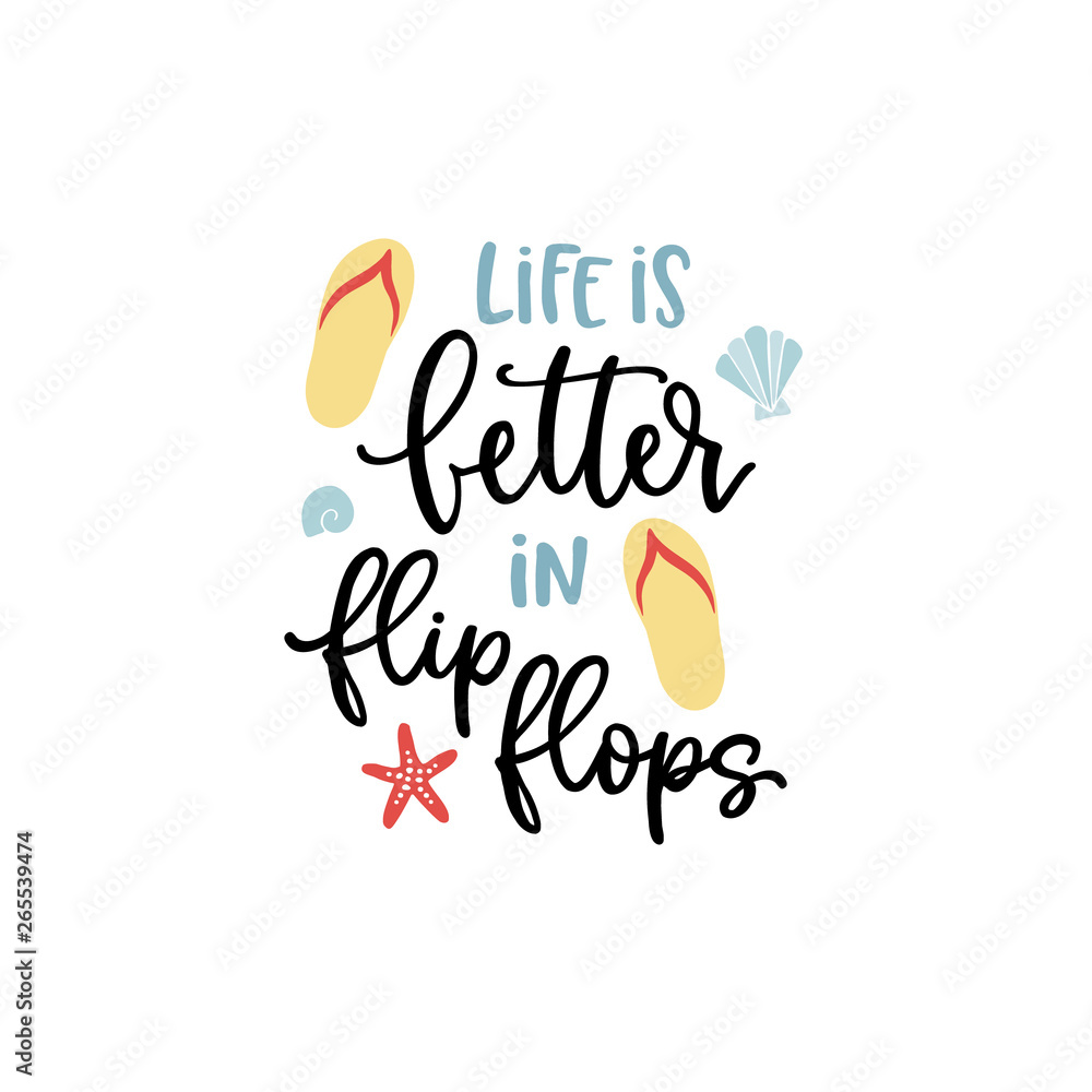 Life is better in flip flops. Hand-lettering quote card with starfish and sea shells illustration. Vector hand drawn inspirational quote. Calligraphic poster, shirt design. Vacation, beach and summer