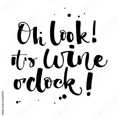 Oh look! It's wine o'clock! Funny hand draw modern calligraphy quote logo