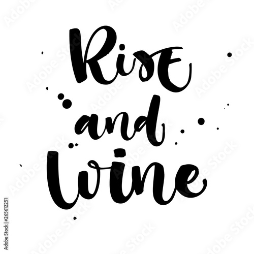 Rise and Wine. Funny hand draw modern calligraphy quote logo