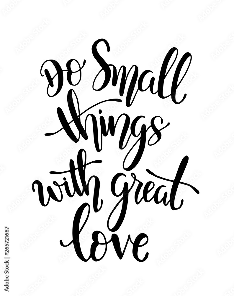 Do small things with great love, hand drawn typography poster. T shirt hand lettered calligraphic design. Inspirational vector typography. - Vector Do small things with great love, hand drawn typography poster. T shirt hand lettered calligraphic design. Inspirational vector typography. - Vector