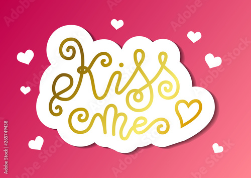 Modern mono line calligraphy lettering of Kiss me in golden with white outline on pink with hearts