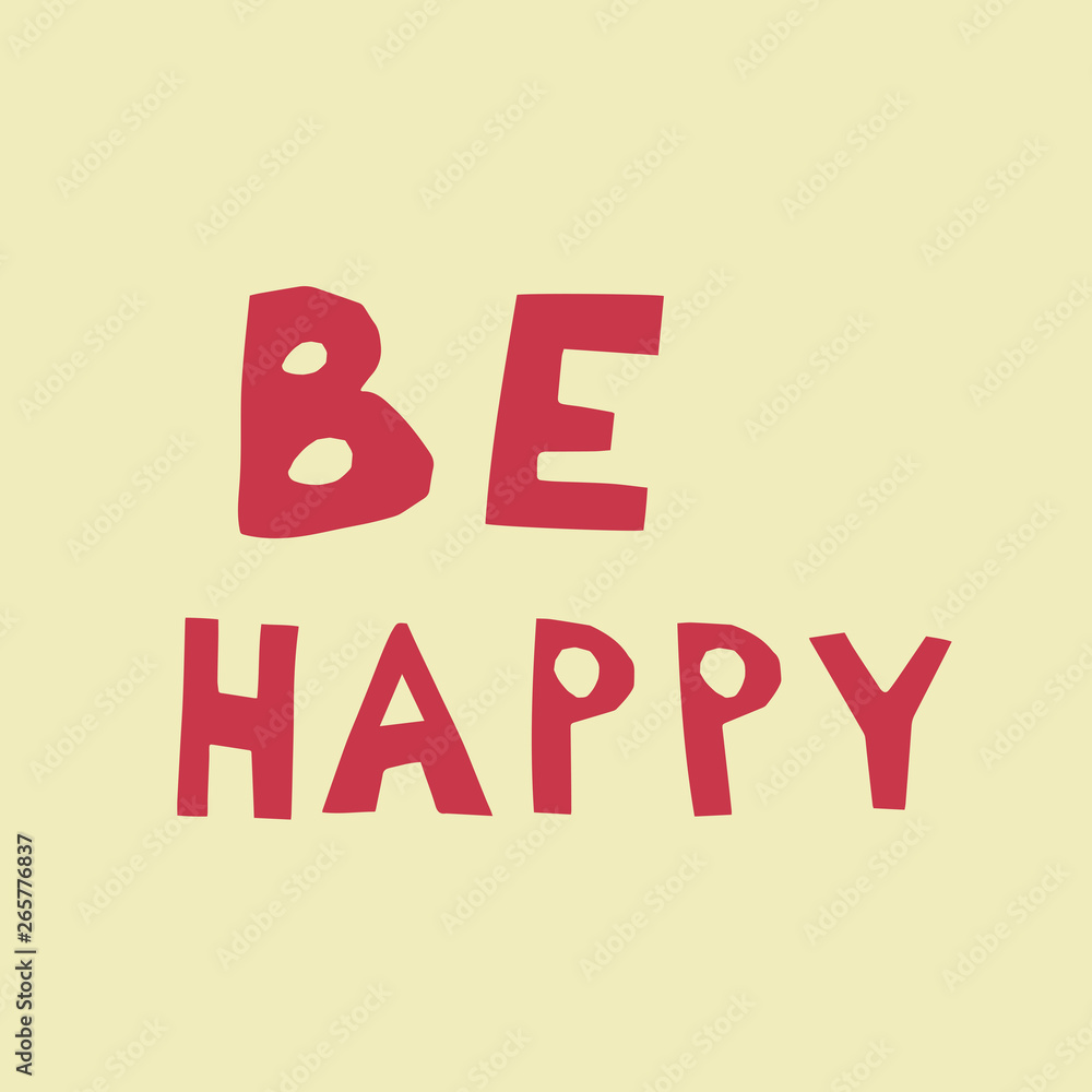 Be happy hand drawn vector lettering. sketch phrase, stylized typography. Print for T-shirt, poster, banner design and other designs. Concept of positive thinking Be happy hand drawn vector lettering. sketch phrase, stylized typography. Print for T-shirt, poster, banner design and other designs. Concept of positive thinking