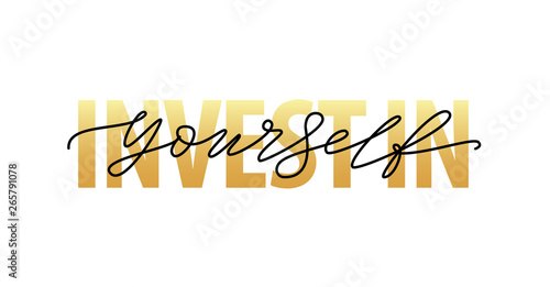 Invest in yourself. Motivation Quote Modern calligraphy text Invest in your self. Vector illustration