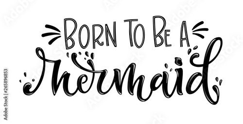 Born to be a Mermaid simple hand draw lettering quote.