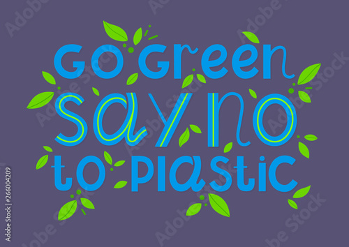 Say no to plastic - vector lettering.Ink brush inscription.Eco friendly lifestyle slogan,hand drawn illustration.Perfect for cards,flyers,labels,stickers,eco posters,typography design