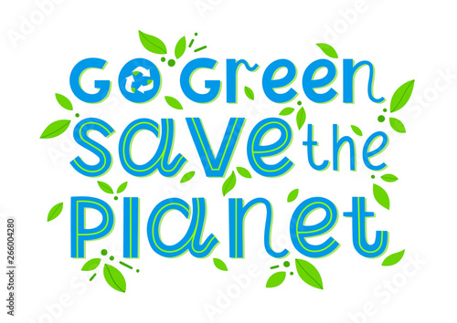 Go green, save the planet vector lettering.Ink brush inscription.Healthy lifestyle slogan.Perfect for prints,flyers,banners,web,covers,typography design and more.Think green, go to zero waste.