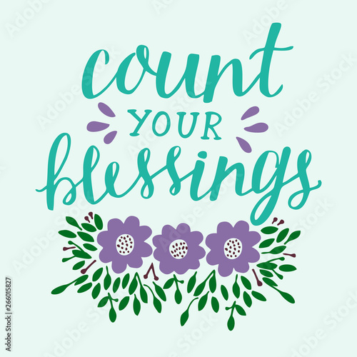 Hand lettering Count your blessing with flowers and leaves.