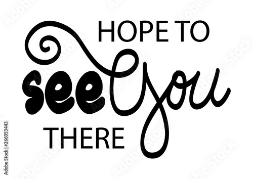 Hope to see you there. Motivational quote.