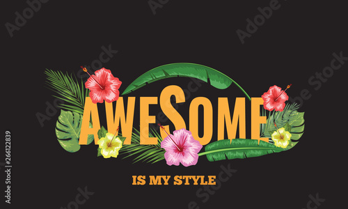 Awesome slogan with tropical flower and leaf for your t-shirt design. Vector illustration.