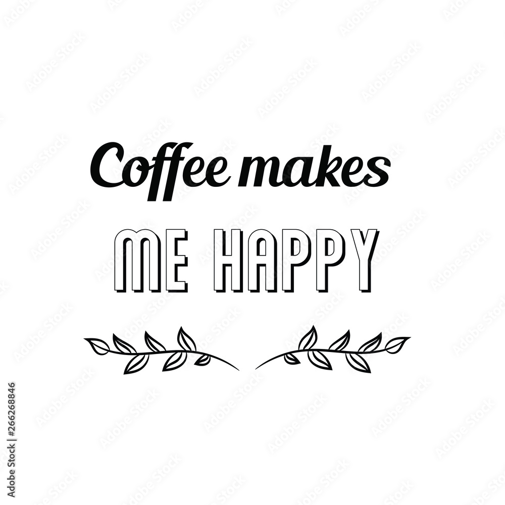 Coffee makes me happy Calligraphy saying for print. Vector Quote Coffee makes me happy Calligraphy saying for print. Vector Quote