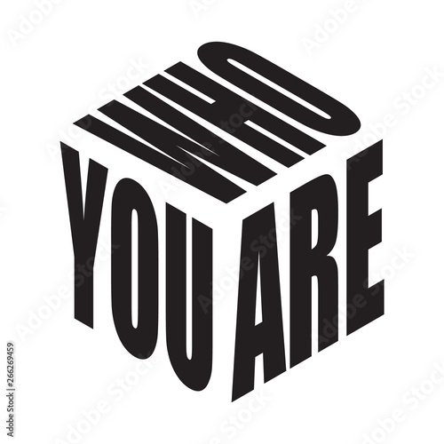 Who you are. Simple text slogan t shirt. Graphic phrases vector for poster, sticker, apparel print, greeting card or postcard. Typography design elements isolated.