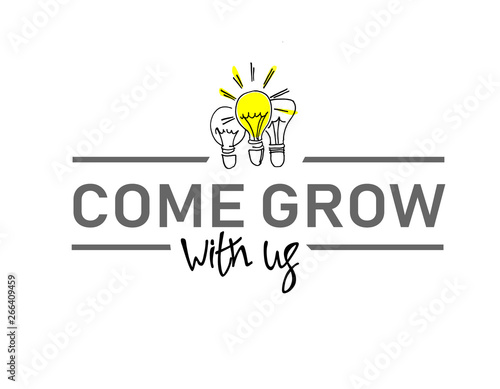 Come grow with us. Illustration and title for a recruitment ad. Recruitment, teambuilding and personal growth concept. Hand drawn bulbs, type and hand lettering