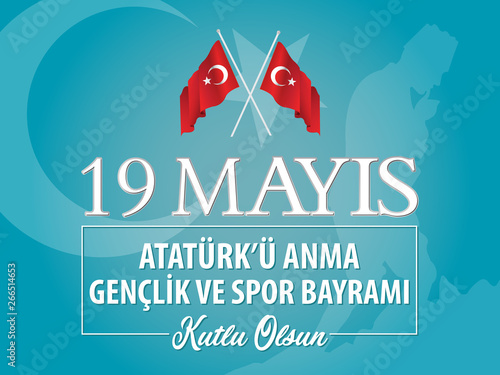 19 mayis Ataturk'u anma genclik ve spor bayrami kutlu olsun, Translation: 19 May the Commemoration of Ataturk, Youth and Sports Day in Turkey happy holiday. 