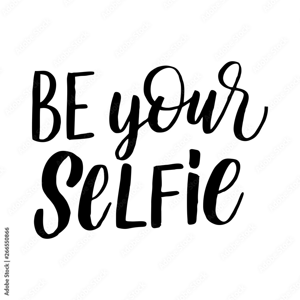 Be your selfie - Hand drawn lettering inspirational quote. Vector isolated typography design element. Motivational brush lettering slogan. Housewarming hand lettering quote