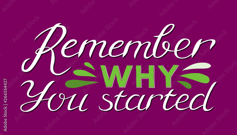 Remember why you started - Hand drawn inspirational quote. Vector isolated typography design element. Good for prints, t-shirts, cards, banners. Hand lettering poster