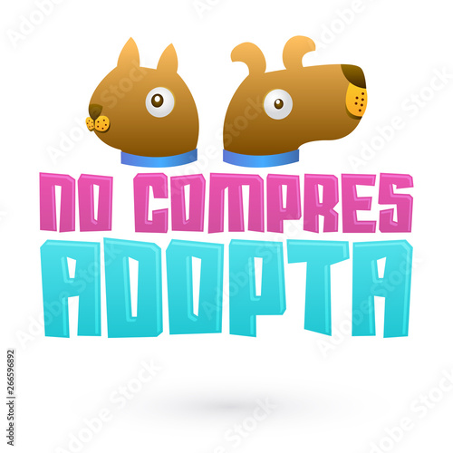No Compres Adopta, Don't Shop Adopt spanish text, vector adoption pet concept