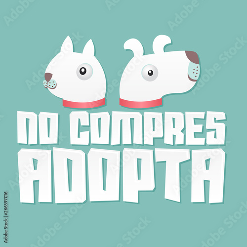 No Compres Adopta, Don't Shop Adopt spanish text, vector adoption pet concept