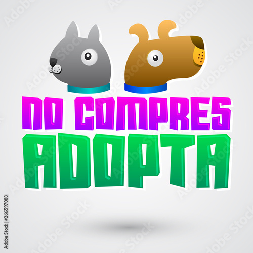 No Compres Adopta, Don't Shop Adopt spanish text, vector adoption pet concept