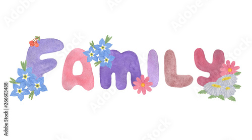 Decorative watercolor hand drawn letters on the white background, colorful words and flowers, element for design or any other purposes, clip art word Family