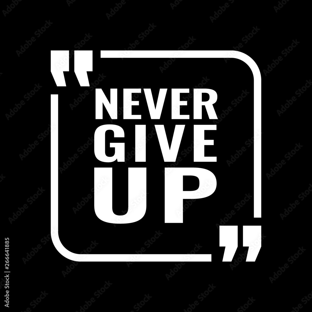 Vector illustration of motivational concept. Never give up text for banner, cards, template, bunting. An inspirational quote never give up Vector illustration of motivational concept. Never give up text for banner, cards, template, bunting. An inspirational quote never give up