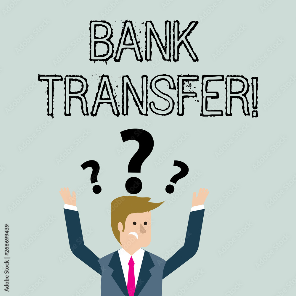 Handwriting text Bank Transfer. Conceptual photo when the money is sent from one bank account to another Confused Businessman Raising Both Arms with Question Marks Above his Head Handwriting text Bank Transfer. Conceptual photo when the money is sent from one bank account to another Confused Businessman Raising Both Arms with Question Marks Above his Head