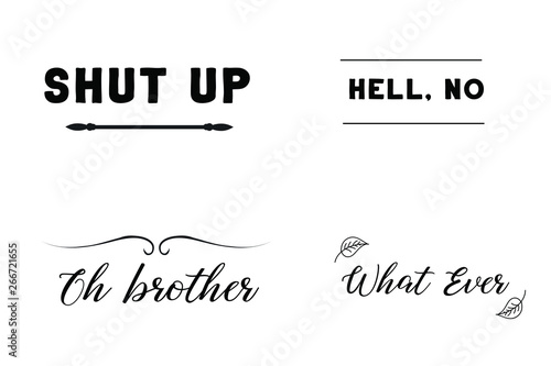 Shut up, Hell, no, Oh brother, What Ever. Calligraphy sayings for print. Vector Quotes