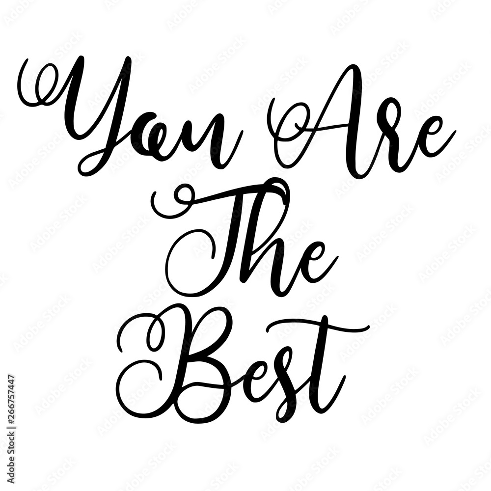 You are the best. Hand-lettered calligraphic inspirational quote print - Vector You are the best. Hand-lettered calligraphic inspirational quote print - Vector