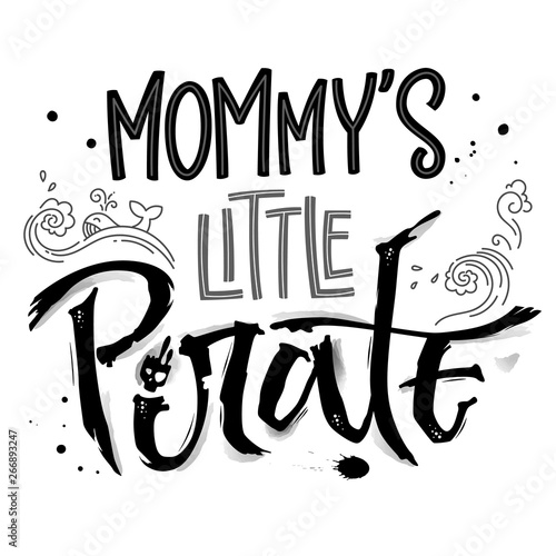 Hand drawn lettering phrase Mommy's Little Pirate. Isolated monochrome hand script imitation quote in black. Waves, whale, splash, scull decore. Cards, prints, t-shirts, posters, parties stuff design