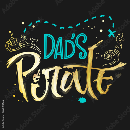 Hand drawn lettering phrase Dad's Pirate. Handscript imitation quote in gold texture and sea blue for dark background. Waves, whale, splash, scull. Card, print, t-shirt, poster, parties stuff