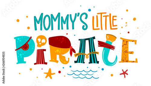 Hand drawn colorful lettering phrase Mommy's Little Pirate.